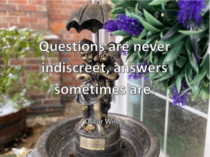 “Questions are never indiscrete, answers sometimes are”. Fountain at the entrance to Stanholm in honour of a former member of staff